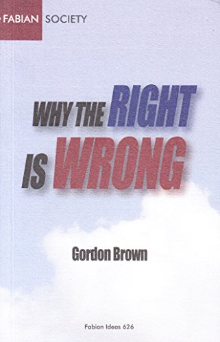 Beispielbild fr FABIAN IDEAS 626: WHY THE RIGHT IS WRONG: THE PROGRESSIVE CASE FOR BRITAIN'S FUTURE. zum Verkauf von Cambridge Rare Books