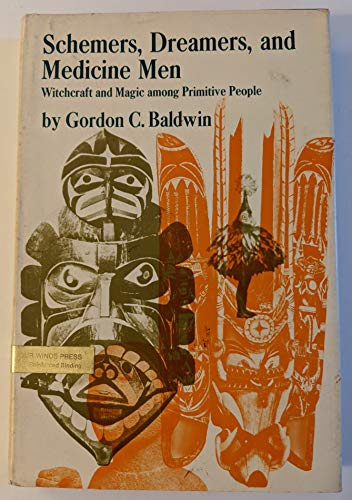 Schemers, dreamers, and medicine men;: Witchcraft and magic among primitive people (9780716310013) by Baldwin, Gordon Cortis
