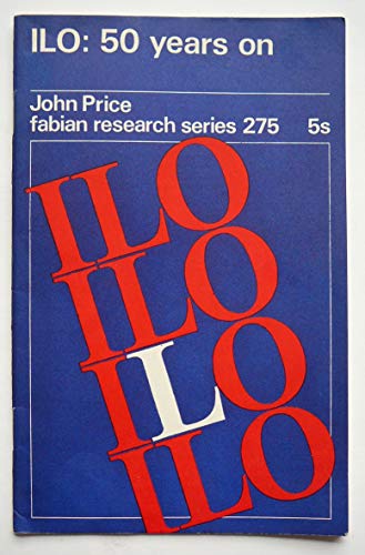 ILO: 50 years on (Fabian research series) (9780716312758) by Price, John