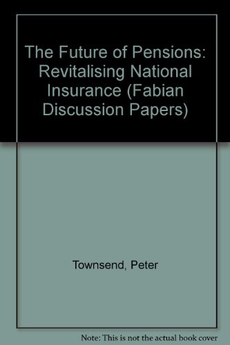The Future of Pensions: Revitalising National Insurance (Fabian Discussion Paper) (9780716330226) by Townsend, Peter; Walker, Alan