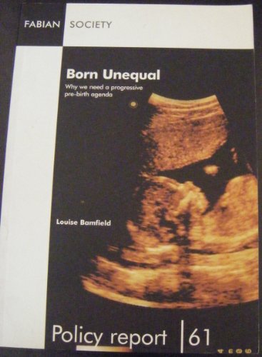 Stock image for POLICY REPORT 61: BORN UNEQUAL: WHY WE NEED A PROGRESSIVE PRE-BIRTH AGENDA. for sale by Cambridge Rare Books