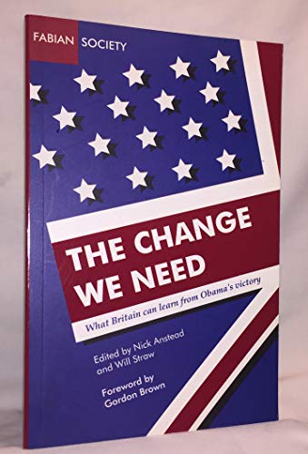 Stock image for The Change We Need: What Britain Can Learn from Obama's Victory (Fabian special) for sale by CloudDreamer