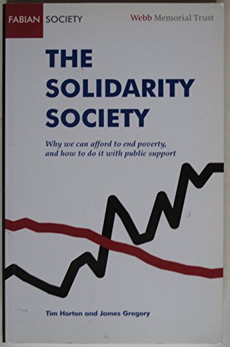 Beispielbild fr The Solidarity Society: Why We Can Afford to End Poverty, and How to Do it with Public Support (Fabian special) zum Verkauf von WorldofBooks