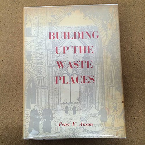 Beispielbild fr Building Up the Waste Places: The Revival of Monastic Life on Medieval Lines in the Post-Reformation Church of England zum Verkauf von Anybook.com