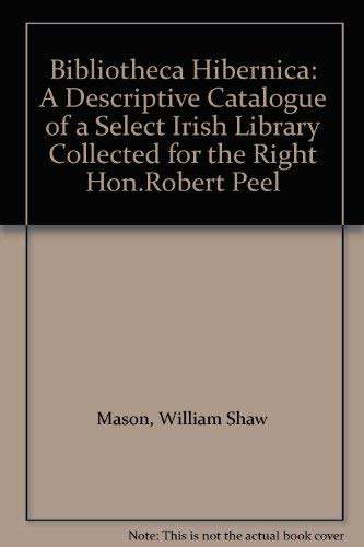 Beispielbild fr Bibliotheca Hibernicana : Or a Descriptive Catalogue of a Select Irish Library Collected for the Right Hon. Robert Peel zum Verkauf von Better World Books: West