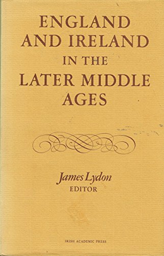 Stock image for England and Ireland in the Later Middle Ages: Essays in honour of Jocelyn Otway-Ruthven for sale by Brillig's Books