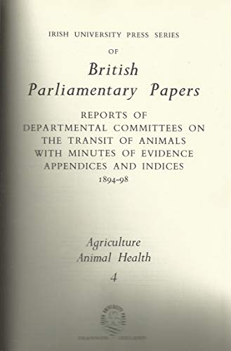 Stock image for Agriculture: Report from the Departmental Committee on the Transit of Animals by Water and on the Inland Transit of Cattle, etc v.4 (British Parliamentary Papers) for sale by Pigeonhouse Books, Dublin