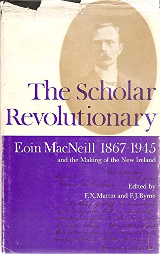 Beispielbild fr Scholar Revolutionary: Eoin MacNeill, 1867-1945, and the Making of the New Ireland zum Verkauf von WorldofBooks
