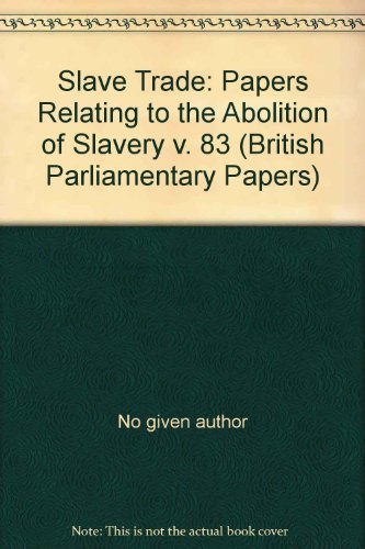 Stock image for Slave Trade: Papers Relating to the Abolition of Slavery v. 83 (British Parliamentary Papers) for sale by Books From California