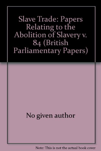 Stock image for Slave Trade: Papers Relating to the Abolition of Slavery v. 84 (British Parliamentary Papers) for sale by Books From California
