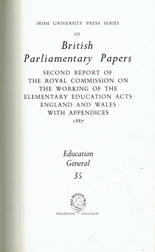 Stock image for Education: 2nd Report of the Royal Commission Appointed to Inquire into the Working of the Elementary Education Acts, etc v.35 (British Parliamentary Papers) for sale by Pigeonhouse Books, Dublin