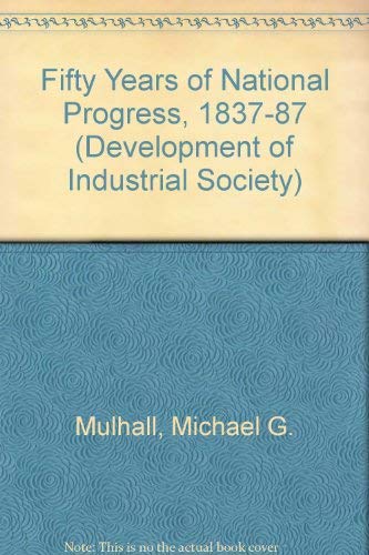 Beispielbild fr THE DEVELOPMENT OF INDUSTRIAL SOCIETY SERIES: FIFTY YEARS OF NATIONAL PROGRESS, 1837-1887. zum Verkauf von Cambridge Rare Books