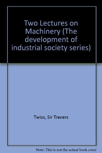 Two Lectures on Machinery, Delivered before the University of Oxford in 1844