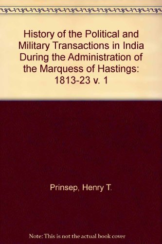 History of the Political and Military Transactions in India During the Administration of the Marq...