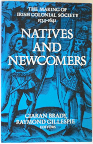 9780716523789: Natives and Newcomers: Essays on the Making of Irish Colonial Society, 1534-1641