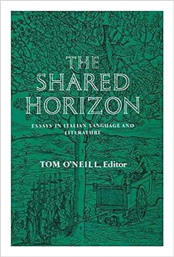 Stock image for The Shared Horizon: Essays in Italian Language and Literature for sale by Books Unplugged