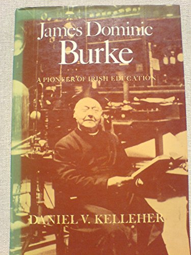 James Dominic Burke. A Pioneer in Irish Education.