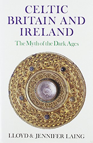 Celtic Britain and Ireland, 200-800 A.D.: The Myth of the Dark Ages (Celtic & Medieval Studies)