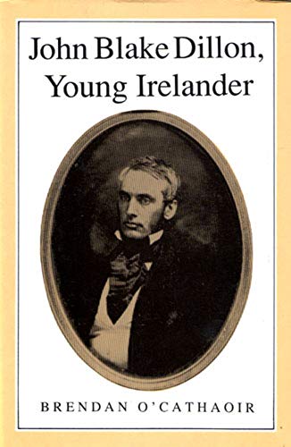 JOHN BLAKE DILLON, YOUNG IRELANDER. [Co Founder of the "Nation" newspaper]