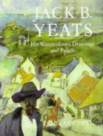 Jack B. Yeats - His Watercolours, Drawings and Pastels