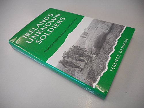9780716524953: Ireland's Unknown Soldiers: The 16th (Irish) Division in the Great War, 1914-1918