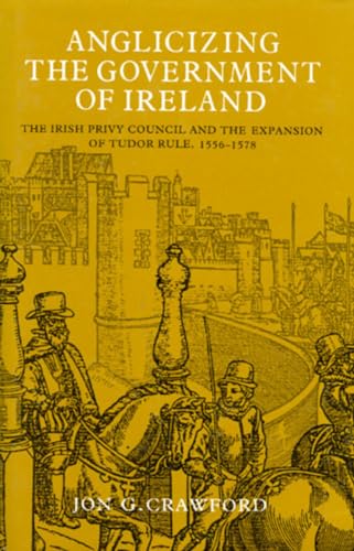 9780716524984: Anglicizing the Government of Ireland: The Irish Privy Council and the Expansion of Tudor (Irish Legal History)