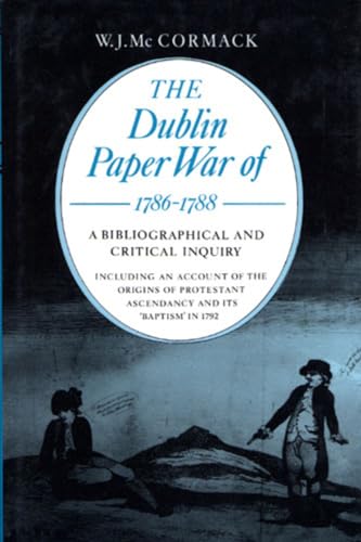 Beispielbild fr The Dublin Paper War of 1786-88: A Bibliography and Critical Inquiry, Including an Account of the Origins of Protestant Ascendancy and Its Baptism in 1792 (History) zum Verkauf von Goldstone Books