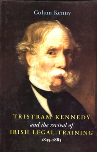 Stock image for Tristram Kennedy and the Revival of Irish Legal Training 1835-1885 for sale by Michael Knight, Bookseller