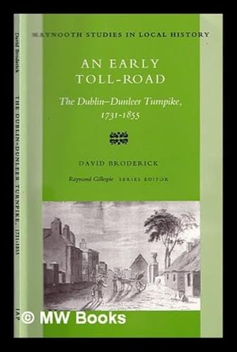 Imagen de archivo de An Early Toll-road: Dublin-Dunleer Turnpike, 1731-1855 (Maynooth Studies in Local History) a la venta por AwesomeBooks