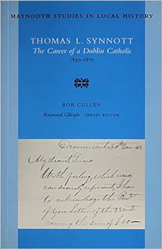 Imagen de archivo de Thomas L Synott: the Career of a Dublin Catholic 1830-1870 (Maynooth Studies in Local History) a la venta por Reuseabook