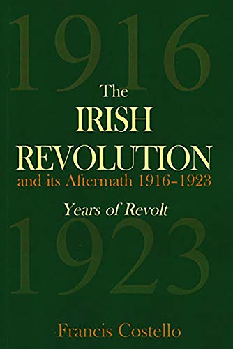 The Irish Revolution and Its Aftermath, 1916-1923: Years of Revolt