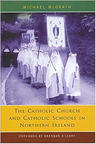 Catholic Church and Catholic Schools in Northern Ireland: The Price of Faith (9780716526513) by Mcgrath, Michael