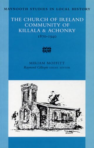 The Church of Ireland Community of Killala and Achonry, 1870-1940: Thinly Scattered: 24 (Maynooth...