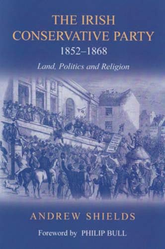 Beispielbild fr The Irish Conservative Party 1852 - 1868 : Land, Politics and Religion zum Verkauf von Kennys Bookshop and Art Galleries Ltd.