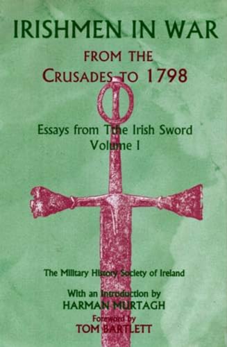 Imagen de archivo de Irishmen in War From the Crusades to 1798: Essays from the Irish Sword, Volume 1 a la venta por CARDINAL BOOKS  ~~  ABAC/ILAB