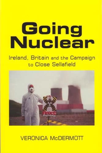 9780716529088: Going Nuclear: Ireland, Britain and the Campaign to Close Sellafield