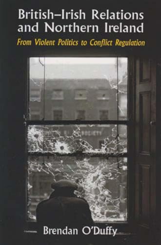 Imagen de archivo de British-Irish Relations and Northern Ireland: From Violent Politics to Conflict Regulation a la venta por Redux Books