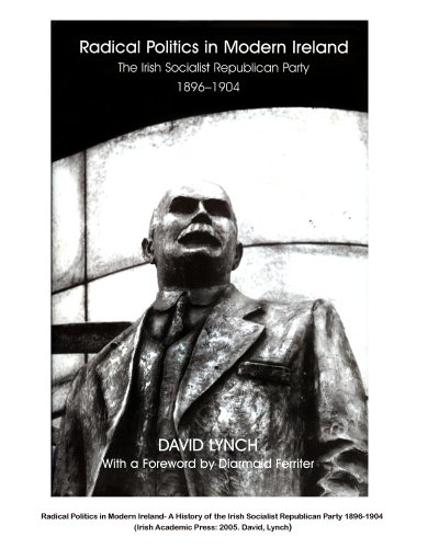 Radical Politics in Modern Ireland: The Irish Socialist Republican Party 1896-1904 (9780716529613) by Lynch, David
