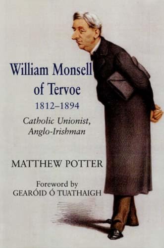 William Monsell of Tervoe 1812-1894: Catholic Unionist, Anglo-Irishman