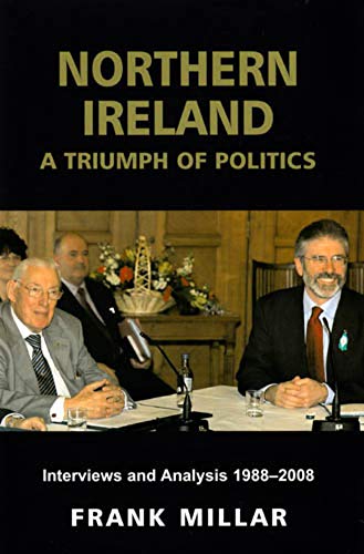 9780716530015: Northern Ireland: A Triumph of Politics: Interviews and Analysis, 1988-2008