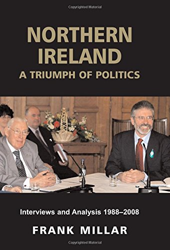 Imagen de archivo de Northern Ireland: A Triumph of Politics: Interviews and Analysis 1988-2008 a la venta por Redux Books