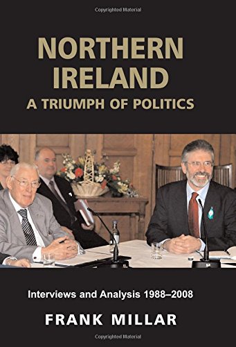 Stock image for Northern Ireland: A Triumph of Politics: Interviews and Analysis 1988-2008 for sale by Redux Books