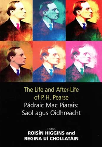 Stock image for The Life and After-life of P.H. Pearse: Padraig Mac Piarais: Saol Agus Oidhreacht for sale by WorldofBooks