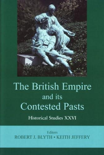 Imagen de archivo de The British Empire and its Contested Pasts (Historical Studies) a la venta por Alplaus Books