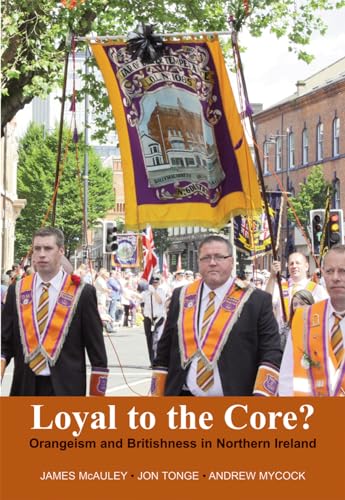 Stock image for Loyal to the Core?: Orangeism and Britishness in Northern Ireland for sale by Redux Books