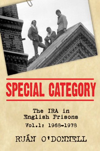 SPECIAL CATEGORY: THE IRA IN ENGLISH PRISONS, VOL. 1: 1968-1978