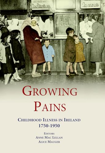 Beispielbild fr Growing Pains: Childhood Illness in Ireland 1750-1950 zum Verkauf von WorldofBooks