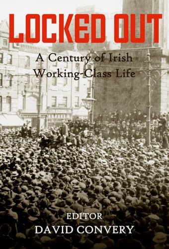 Locked out : A Century of Irish Working-Class Life