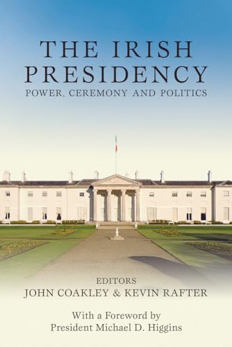 Beispielbild fr The Irish Presidency: Power, Ceremony and Politics zum Verkauf von WorldofBooks