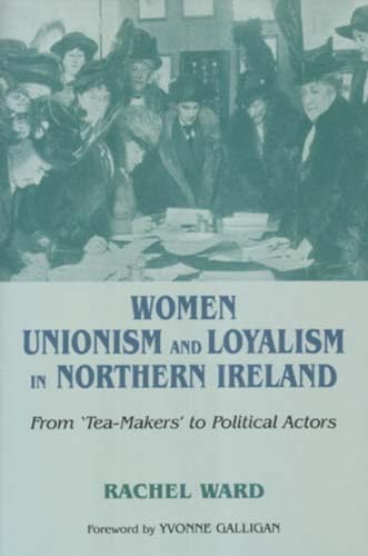 9780716533399: Women, Unionism and Loyalty in Northern Ireland: From Tea-makers to Political Actors